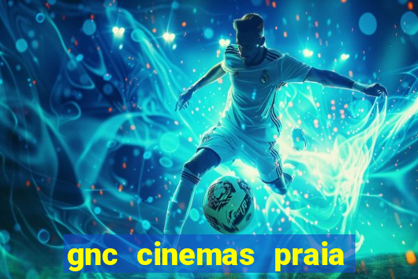 gnc cinemas praia de belas